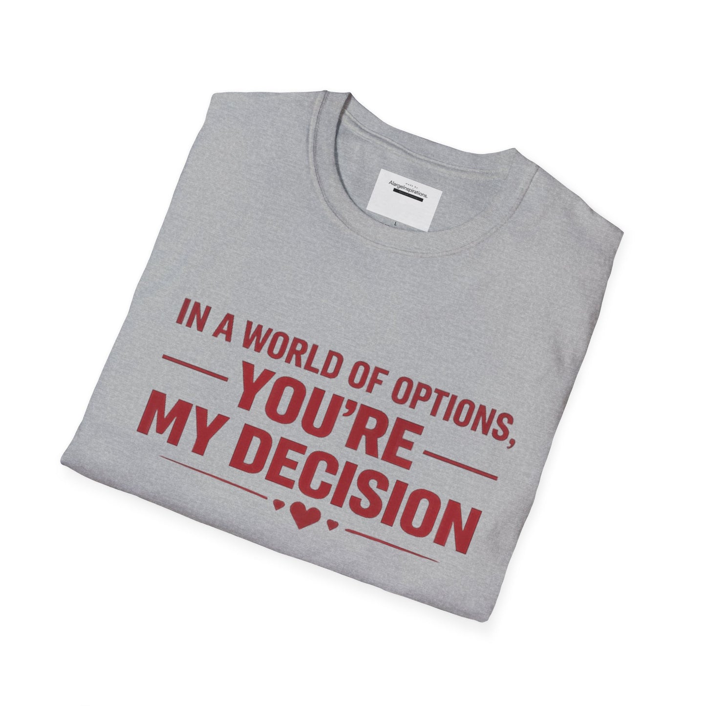 In a World of Options You Are My Decision Shirt | Love Certainty Quote | Intentional Love Valentine Gift | Emotional Commitment Apparel