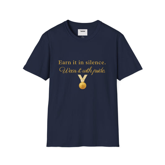 Earn It in Silence Wear It With Pride T-Shirt | Motivational Quote Tee | Minimal Gold Medal Design | Confidence Statement Shirt