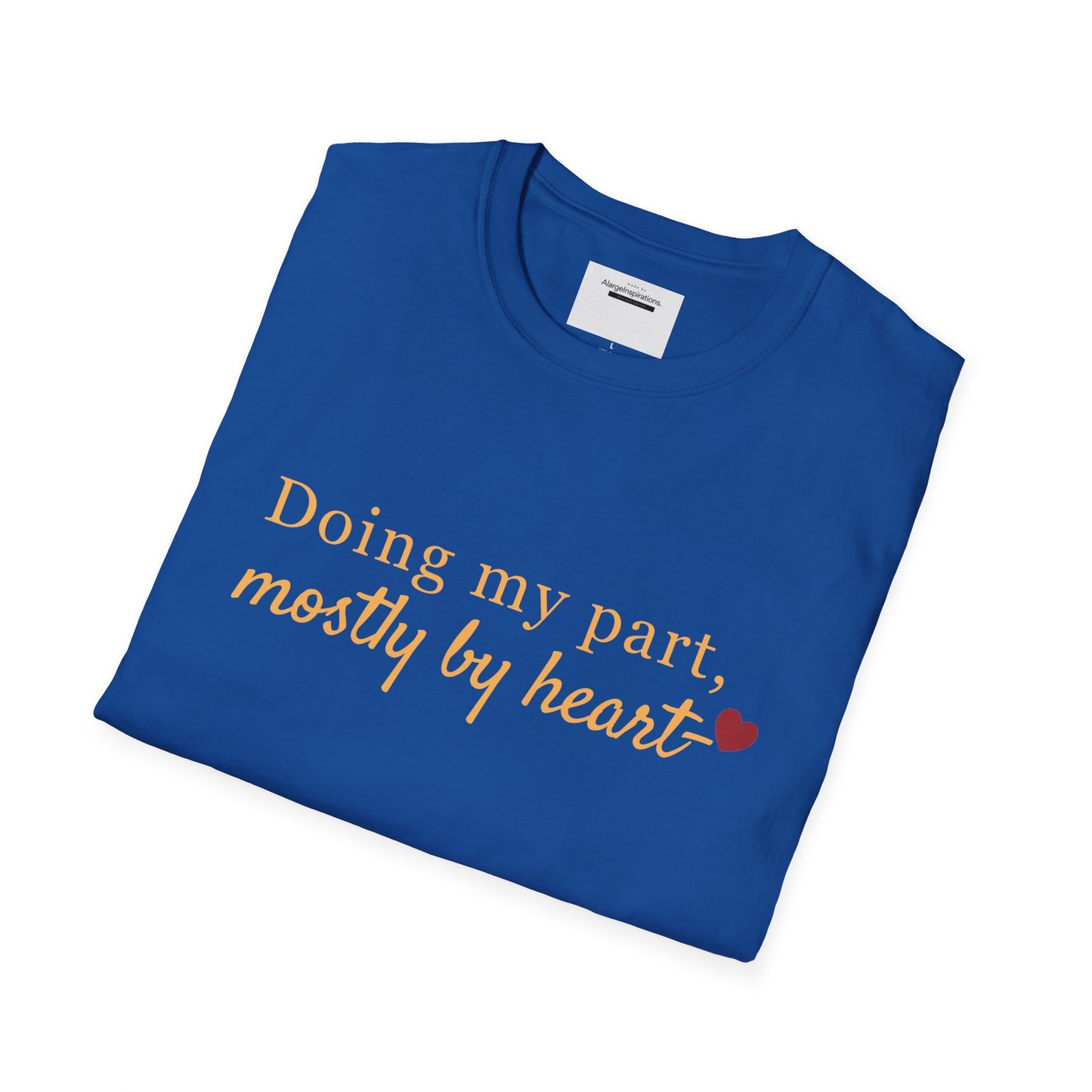Doing My Part Mostly by Heart T-Shirt | Meaningful Motivation Tee | For People Who Show Up With Heart | Inspirational Apparel