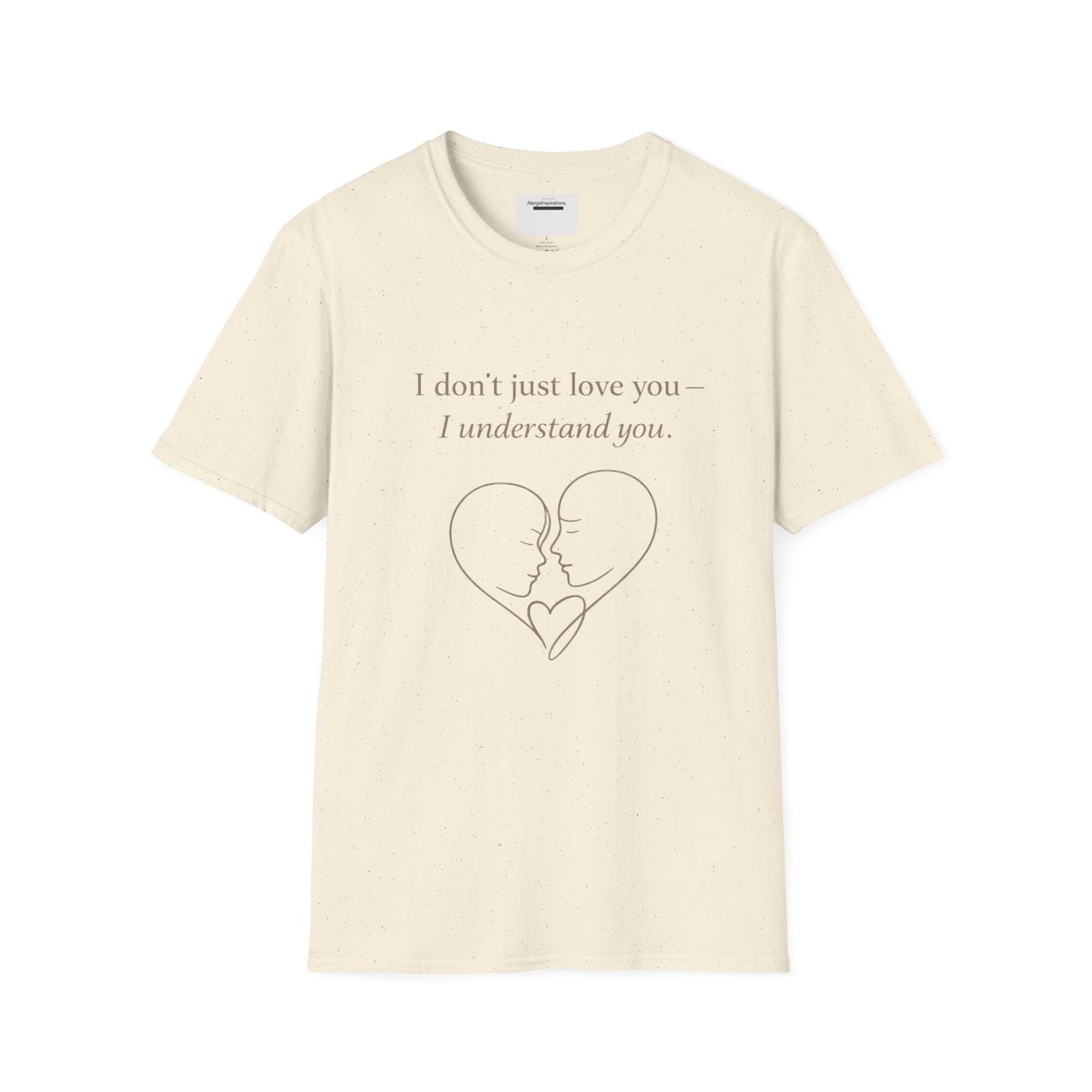 I Understand You Love Quote Shirt | Emotional Connection Quote | Meaningful Valentine Gift | Deep Love Apparel | Intimate Valentine Gift