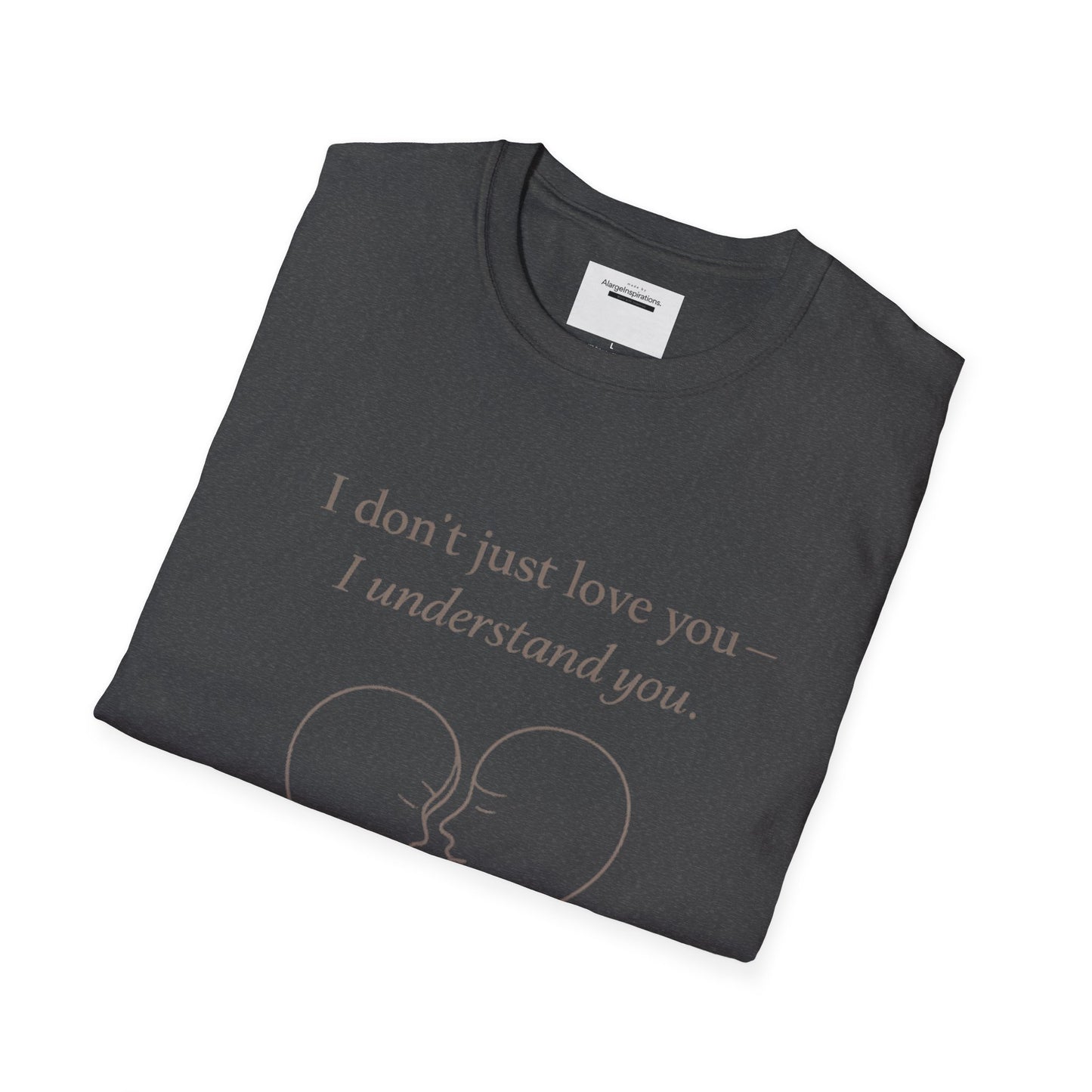 I Understand You Love Quote Shirt | Emotional Connection Quote | Meaningful Valentine Gift | Deep Love Apparel | Intimate Valentine Gift