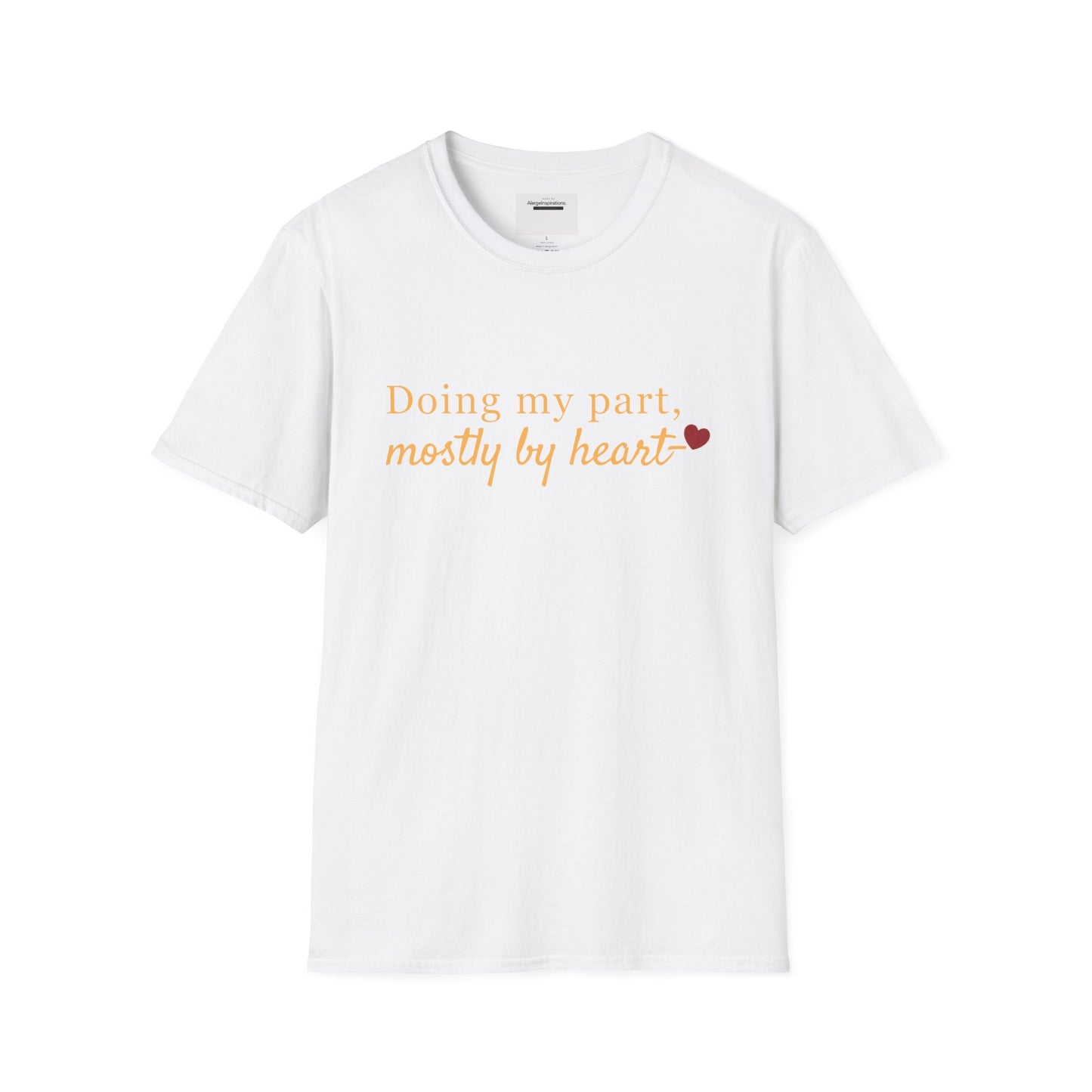 Doing My Part Mostly by Heart T-Shirt | Meaningful Motivation Tee | For People Who Show Up With Heart | Inspirational Apparel