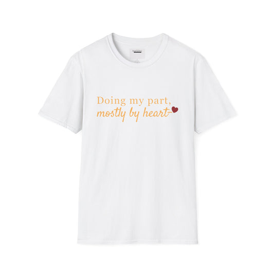 Doing My Part Mostly by Heart T-Shirt | Meaningful Motivation Tee | For People Who Show Up With Heart | Inspirational Apparel
