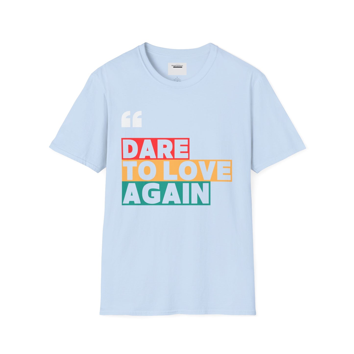 Dare to Love Again T-Shirt, Unisex Tee, Inspirational Shirt, Casual Wear, Gift for Friends, Positive Vibes Tee, Love & Positivity T-Shirt