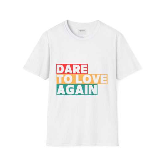 Dare to Love Again T-Shirt, Unisex Tee, Inspirational Shirt, Casual Wear, Gift for Friends, Positive Vibes Tee, Love & Positivity T-Shirt