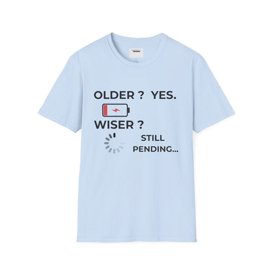 Older? Yes. Wiser? Still Pending..., Funny Birthday T-Shirt for Adults, Humorous Gift for Friends, Quirky Graphic Tee,  Sarcastic Humor Tee