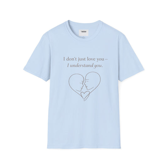 I Understand You Love Quote Shirt | Emotional Connection Quote | Meaningful Valentine Gift | Deep Love Apparel | Intimate Valentine Gift
