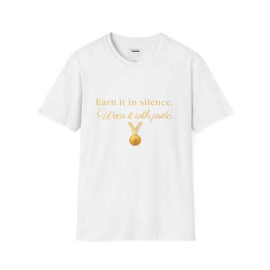 Earn It in Silence Wear It With Pride T-Shirt | Motivational Quote Tee | Minimal Gold Medal Design | Confidence Statement Shirt