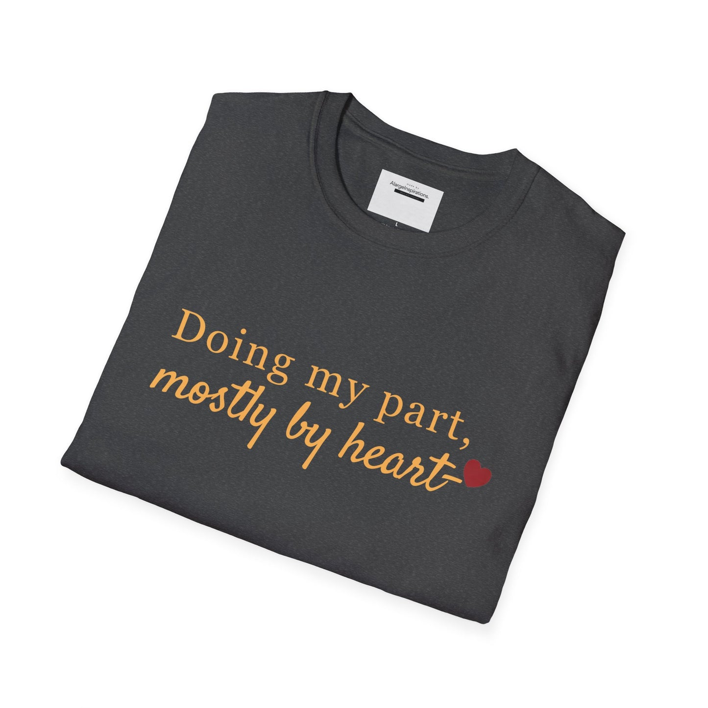 Doing My Part Mostly by Heart T-Shirt | Meaningful Motivation Tee | For People Who Show Up With Heart | Inspirational Apparel